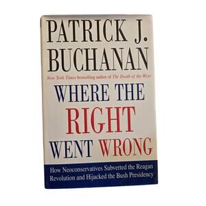 Pat Buchanan Where The Right Went Wrong 1st/1st Thomas Dunne Hardcover Political
